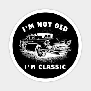 I'm Not Old I'm Classic Funny Car Graphic Magnet
